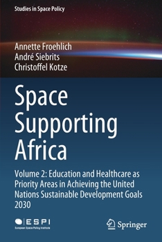 Paperback Space Supporting Africa: Volume 2: Education and Healthcare as Priority Areas in Achieving the United Nations Sustainable Development Goals 2030 Book