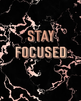 Stay Focused: Inspirational Quote Notebook, Trendy Black Marble and Rose Gold 8 x 10, 120 College Ruled Pages