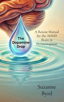 Hardcover The Dopamine Drop: A Rescue Manual for the ADHD Brain in Perimenopause Book