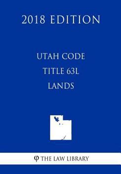 Paperback Utah Code - Title 63l - Lands (2018 Edition) Book