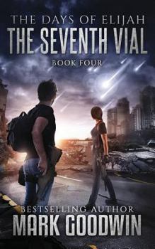 The Seventh Vial: A Novel of the Great Tribulation - Book #4 of the Days of Elijah