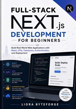Full-Stack Next.js Development for Beginners: Build Real-World Web Applications with React, APIs, Databases, Authentication, and Deployment