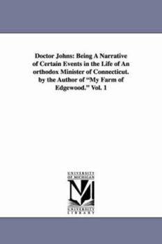 Paperback Doctor Johns: Being a Narrative of Certain Events in the Life of an Orthodox Minister of Connecticut. by the Author of My Farm of Ed Book