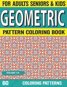 Paperback Geometric Pattern Coloring Book: Coloring Books For Adults-Stress Relieving Geometric Patterns Coloring Book For Adults Volume-176 Book