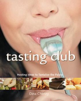 Hardcover Tasting Club: Gathering Together to Share and Savor Your Favorite Tastes Book