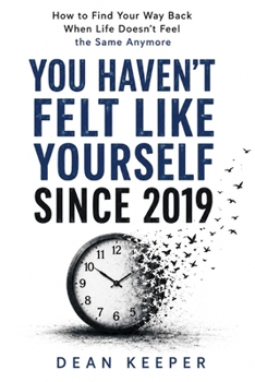 You Haven't Felt Like Yourself Since 2019: How to Find Your Way Back When Life Doesn’t Feel the Same Anymore