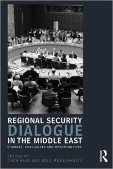Paperback Regional Security Dialogue in the Middle East: Changes, Challenges and Opportunities Book