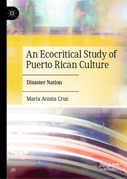 Hardcover An Ecocritical Study of Puerto Rican Culture: Disaster Nation Book