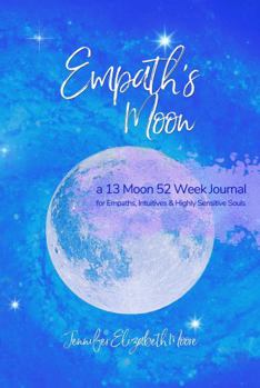 Paperback Empath's Moon: a 13 Moon 52 Week Journal for Empaths, Intuitives and Highly Sensitive Souls Book