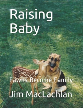 Paperback Raising Baby: Fawns Become Family Book