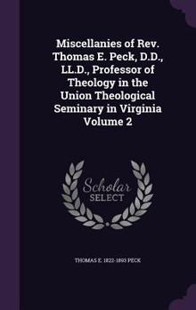 Hardcover Miscellanies of Rev. Thomas E. Peck, D.D., LL.D., Professor of Theology in the Union Theological Seminary in Virginia Volume 2 Book