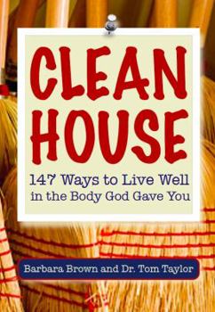 Paperback Clean House: 147 Ways to Live Well in the Body God Gave You Book