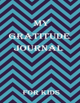My Gratitude Journal for Kids: Practice your Gratitude and Mindfulness. Journal For Kids to Write and Draw in. Create Inspiration, Confidence and ... or Boy. Cultivate an attitude of Gratitude