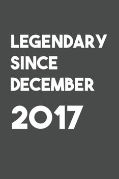 Legendary Since December 2017: 6x9 Journal for Writing Down Daily Habits,Diary,Notebook (Birthday Book)