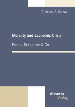 Paperback Morality and Economic Crisis - Enron, Subprime & Co. Book