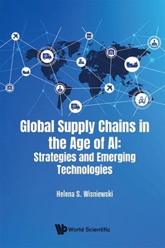 Hardcover Global Supply Chains in the Age of Ai: Strategies and Emerging Technologies Book
