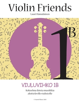 VIOLIN FRIENDS 1B VIULUVIHKO: Kokoelma iloista musiikkia aloitteleville viulisteille (Finnish Edition)