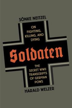 Hardcover Soldaten: On Fighting, Killing, and Dying: The Secret World War II Transcripts of German POWs Book