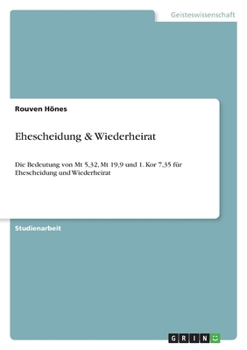 Paperback Ehescheidung & Wiederheirat: Die Bedeutung von Mt 5,32, Mt 19,9 und 1. Kor 7,35 für Ehescheidung und Wiederheirat [German] Book