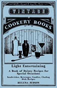 Paperback Light Entertaining - A Book of Dainty Recipes for Special Occasions - Sandwiches, Beverages, Candies, Chafing Dish Recipes Book