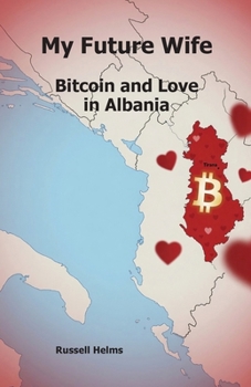 Paperback My Future Wife: Bitcoin and Love in Albania Book