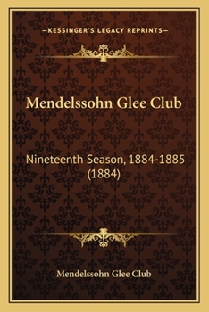 Paperback Mendelssohn Glee Club: Nineteenth Season, 1884-1885 (1884) Book