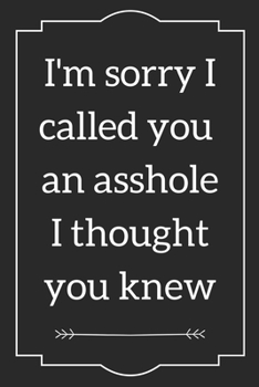 I'm sorry I called you  an asshole I thought you knew: Writing Journal Lined, Diary, Notebook For Her (Deep Quotes)