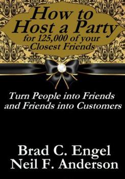 Paperback How to Host a Party for 125,000 of Your Closest Friends: Turning People into Friends and Friends into Customers Book