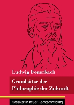 Paperback Grundsätze der Philosophie der Zukunft: (Band 152, Klassiker in neuer Rechtschreibung) [German] Book