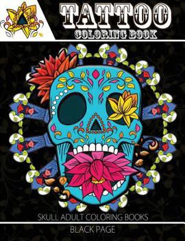 Tattoo Coloring Book: black page A Fantastic Selection of Exciting Imagery (Tattoo Coloring Books for Adults)