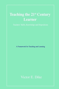 Paperback Teaching the 21st Century Learner: Teachers' Skills, Knowledge and Dispositions Book