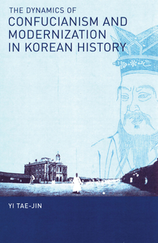 Paperback The Dynamics of Confucianism and Modernization in Korean History Book