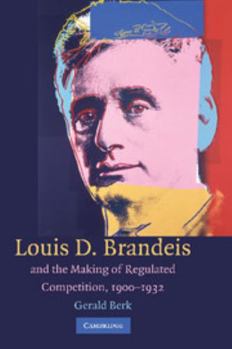 Paperback Louis D. Brandeis and the Making of Regulated Competition, 1900 1932 Book