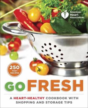 Paperback American Heart Association Go Fresh: A Heart-Healthy Cookbook with Shopping and Storage Tips Book