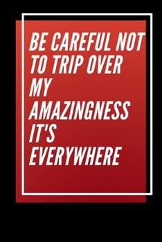 Paperback Be careful not to trip over my amazingness It's everywhere Book