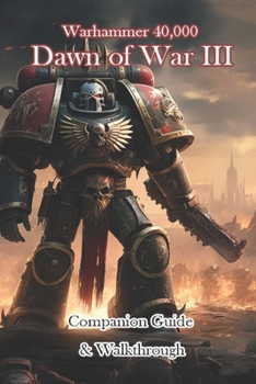 Paperback Warhammer 40,000 Dawn of War III Companion Guide & Walkthrough Book
