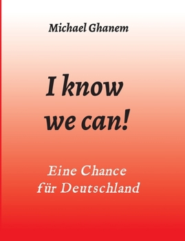 I know we can!: Eine Chance für Deutschland (German Edition)