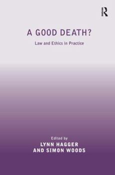 Hardcover A Good Death?: Law and Ethics in Practice Book