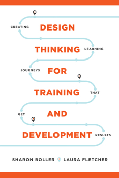 Paperback Design Thinking for Training and Development: Creating Learning Journeys That Get Results Book