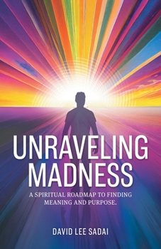 Paperback Unraveling Madness: A Spiritual Roadmap to Finding Meaning and Purpose. Book