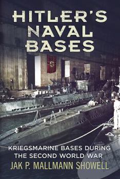 Hardcover Hitler's Naval Bases: Kriegsmarine Bases During the Second World War Book