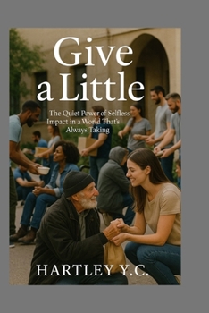 Paperback Give a Little: The Quiet Power of Selfless Impact in a World That's Always Taking Book