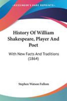 Paperback History Of William Shakespeare, Player And Poet: With New Facts And Traditions (1864) Book