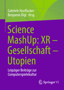 Paperback Science Mashup: Xr - Gesellschaft - Utopien: Leipziger Beiträge Zur Computerspielekultur [German] Book