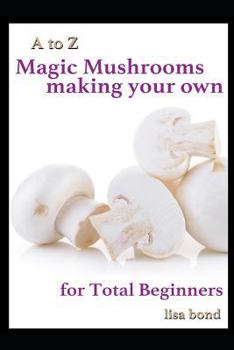 Paperback A to Z Magic Mushrooms Making Your Own for Total Beginners Book