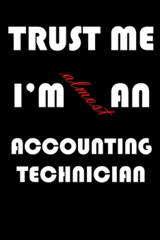 Paperback Trust Me I'm Almost an Accounting technician: A Journal to organize your life and working on your goals: Passeword tracker, Gratitude journal, To do l Book