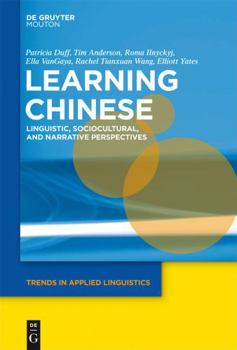 Learning Chinese: Linguistic, Sociocultural, and Narrative Perspectives - Book #5 of the Trends in Applied Linguistics [TAL]