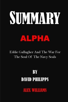 Paperback Summary: ALPHA BY DAVID PHILIPPS: Eddie Gallagher And The War For The Soul Of The Navy Seals Book