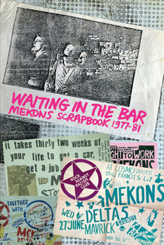 Paperback Waiting in the Bar: Mekons Scrapbook 1977-81 Book
