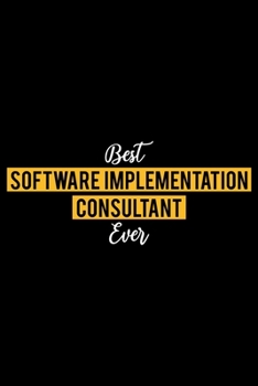 Best Software Implementation Consultant Ever: Lined Journal for Daily Use, Gift for Software Implementation Consultant